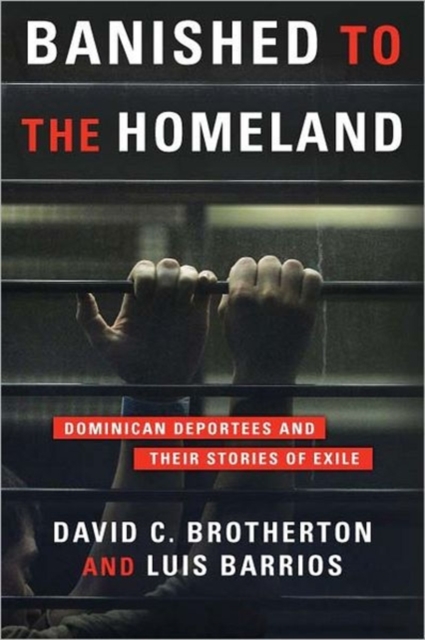 Banished to the Homeland : Dominican Deportees and Their Stories of Exile, Hardback Book