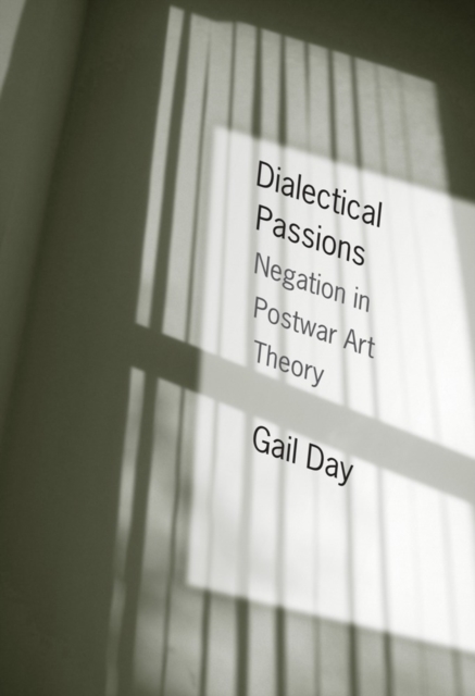 Dialectical Passions : Negation in Postwar Art Theory, Hardback Book