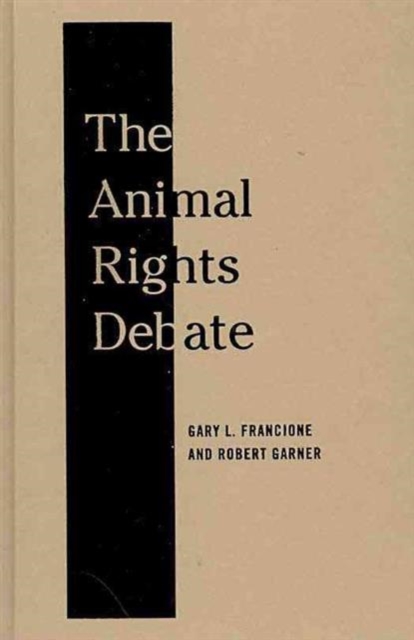 The Animal Rights Debate : Abolition or Regulation?, Hardback Book