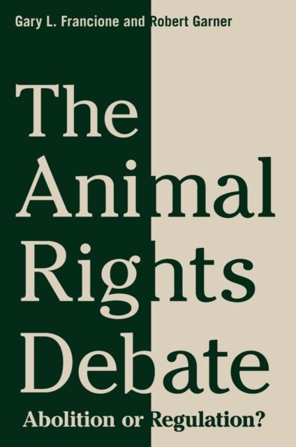 The Animal Rights Debate : Abolition or Regulation?, Paperback / softback Book