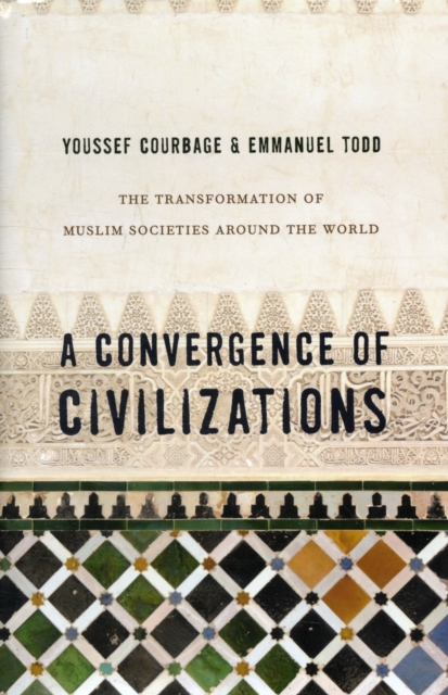 A Convergence of Civilizations : The Transformation of Muslim Societies Around the World, Hardback Book