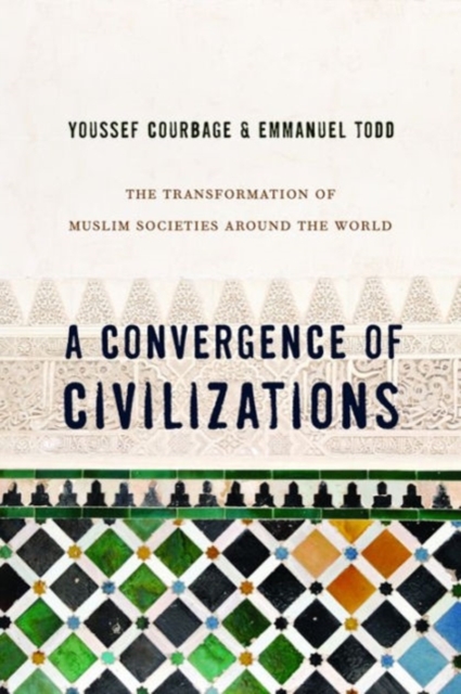 A Convergence of Civilizations : The Transformation of Muslim Societies Around the World, Paperback / softback Book