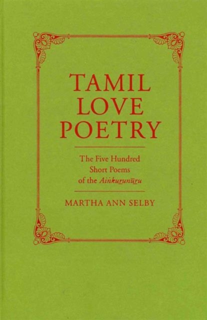 Tamil Love Poetry : The Five Hundred Short Poems of the Ainkurunuru, Hardback Book