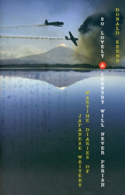 So Lovely a Country Will Never Perish : Wartime Diaries of Japanese Writers, Hardback Book