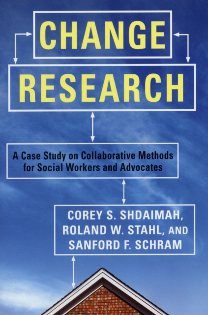 Change Research : A Case Study on Collaborative Methods for Social Workers and Advocates, Paperback / softback Book
