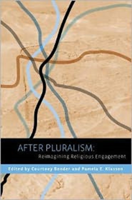 After Pluralism : Reimagining Religious Engagement, Hardback Book