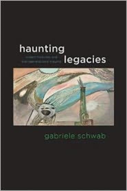 Haunting Legacies : Violent Histories and Transgenerational Trauma, Hardback Book