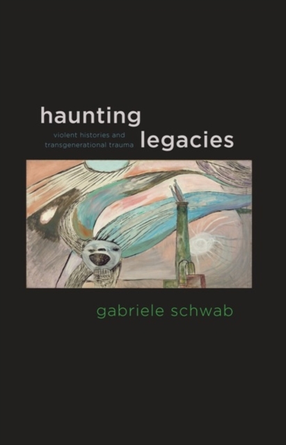 Haunting Legacies : Violent Histories and Transgenerational Trauma, Paperback / softback Book