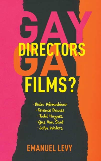 Gay Directors, Gay Films? : Pedro Almodovar, Terence Davies, Todd Haynes, Gus Van Sant, John Waters, Hardback Book