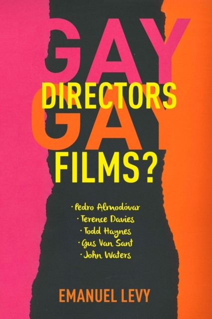Gay Directors, Gay Films? : Pedro Almodovar, Terence Davies, Todd Haynes, Gus Van Sant, John Waters, Paperback / softback Book