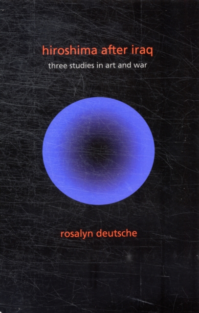Hiroshima After Iraq : Three Studies in Art and War, Paperback / softback Book