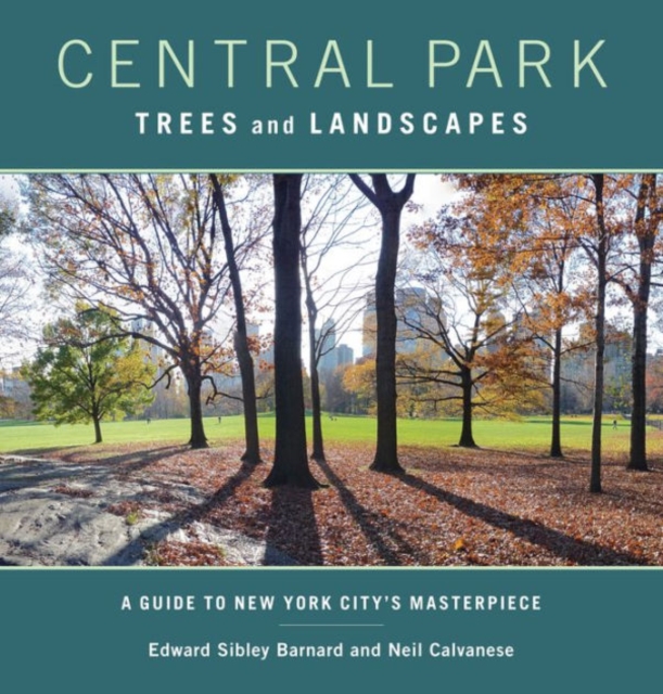 Central Park Trees and Landscapes : A Guide to New York City's Masterpiece, Paperback / softback Book