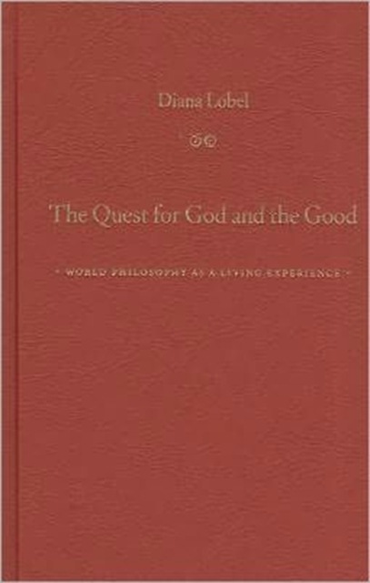 The Quest for God and the Good : World Philosophy as a Living Experience, Hardback Book