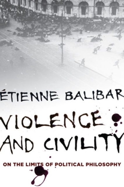 Violence and Civility : On the Limits of Political Philosophy, Paperback / softback Book