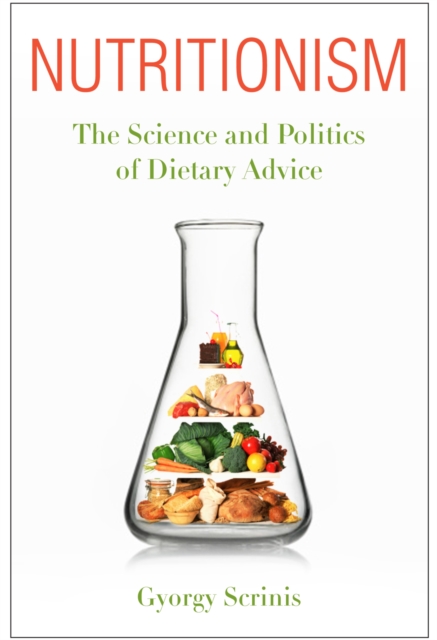 Nutritionism : The Science and Politics of Dietary Advice, Paperback / softback Book