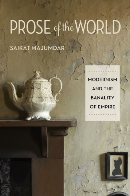 Prose of the World : Modernism and the Banality of Empire, Paperback / softback Book