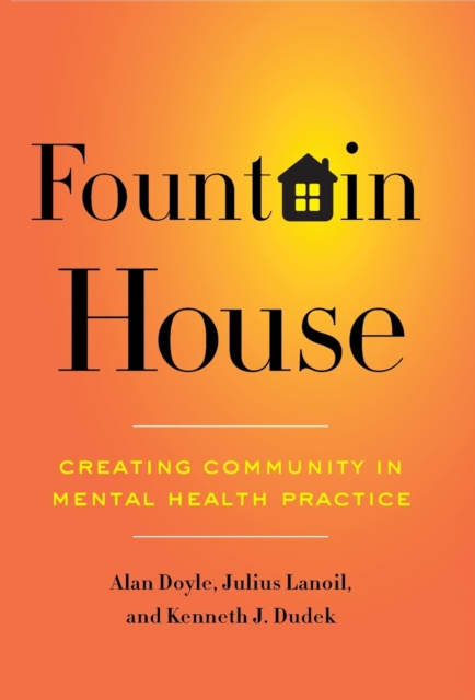Fountain House : Creating Community in Mental Health Practice, Hardback Book
