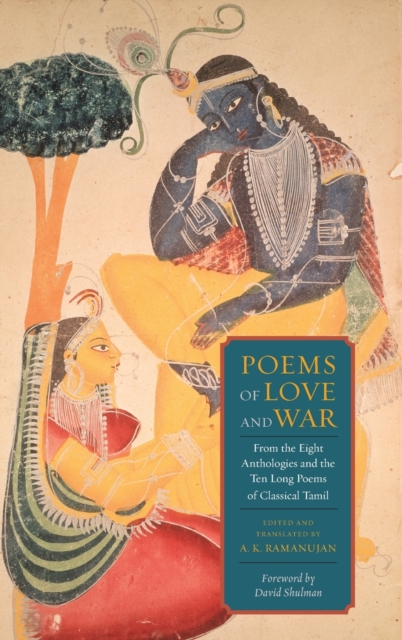 Poems of Love and War : From the Eight Anthologies and the Ten Long Poems of Classical Tamil, Hardback Book