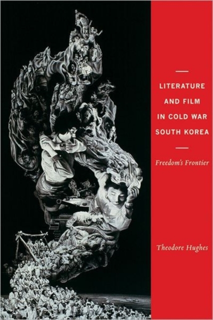 Literature and Film in Cold War South Korea : Freedom's Frontier, Hardback Book