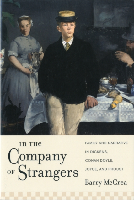 In the Company of Strangers : Family and Narrative in Dickens, Conan Doyle, Joyce, and Proust, Paperback / softback Book