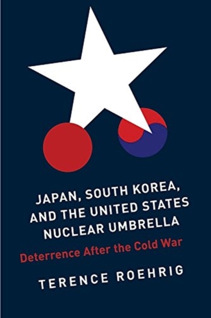 Japan, South Korea, and the United States Nuclear Umbrella : Deterrence After the Cold War, Paperback / softback Book