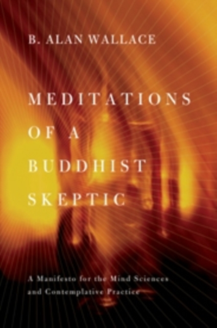 Meditations of a Buddhist Skeptic : A Manifesto for the Mind Sciences and Contemplative Practice, Paperback / softback Book