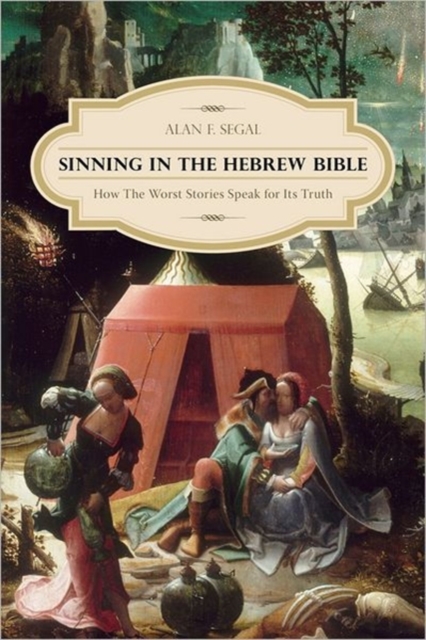 Sinning in the Hebrew Bible : How the Worst Stories Speak for Its Truth, Hardback Book