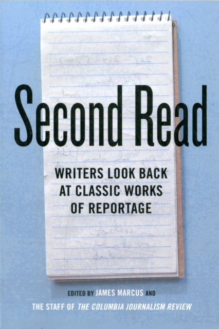 Second Read : Writers Look Back at Classic Works of Reportage, Paperback / softback Book