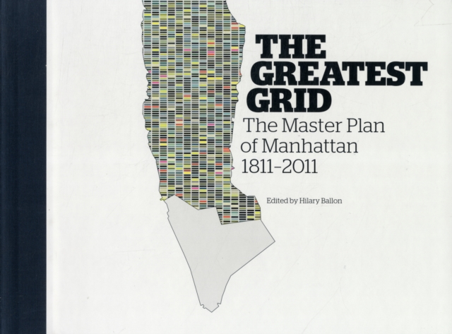 The Greatest Grid : The Master Plan of Manhattan, 1811-2011, Hardback Book