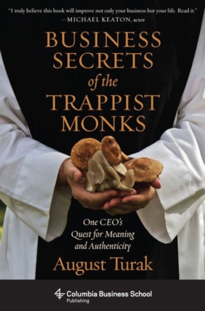 Business Secrets of the Trappist Monks : One CEO's Quest for Meaning and Authenticity, Hardback Book