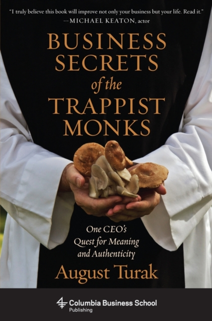 Business Secrets of the Trappist Monks : One CEO's Quest for Meaning and Authenticity, Paperback / softback Book