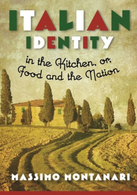 Italian Identity in the Kitchen, or Food and the Nation, Hardback Book