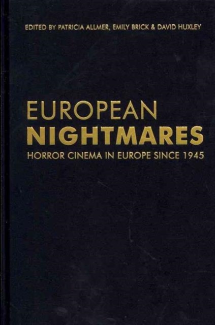 European Nightmares : Horror Cinema in Europe Since 1945, Hardback Book