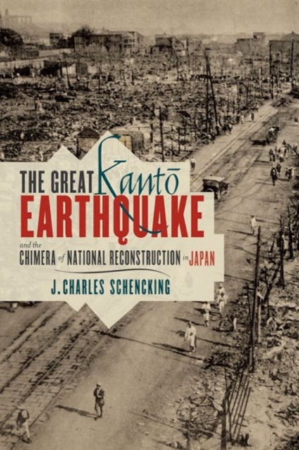 The Great Kanto Earthquake and the Chimera of National Reconstruction in Japan, Hardback Book
