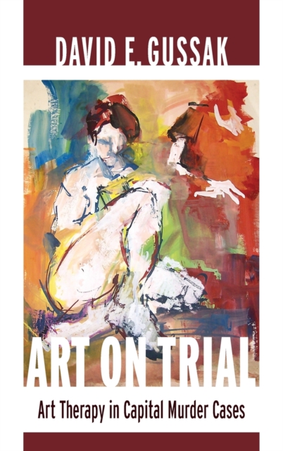 Art on Trial : Art Therapy in Capital Murder Cases, Hardback Book