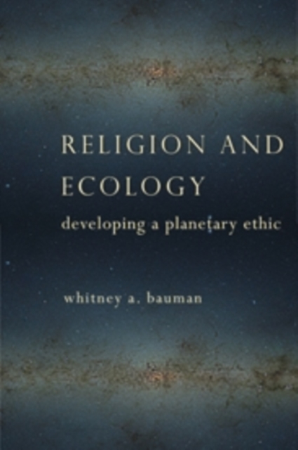 Religion and Ecology : Developing a Planetary Ethic, Hardback Book