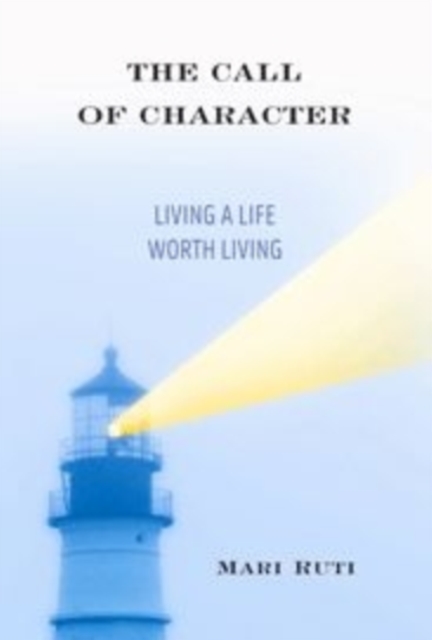 The Call of Character : Living a Life Worth Living, Hardback Book