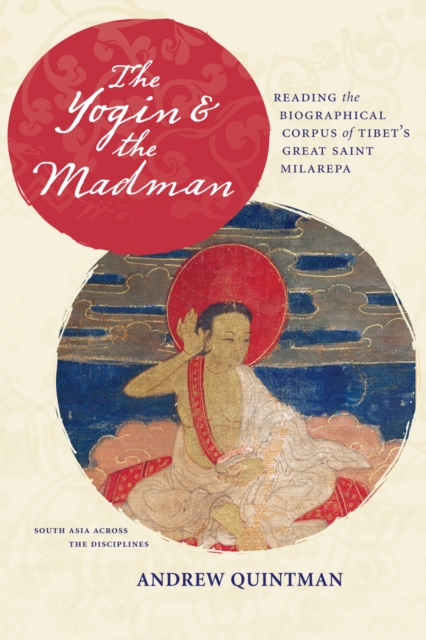 The Yogin and the Madman : Reading the Biographical Corpus of Tibet's Great Saint Milarepa, Paperback / softback Book