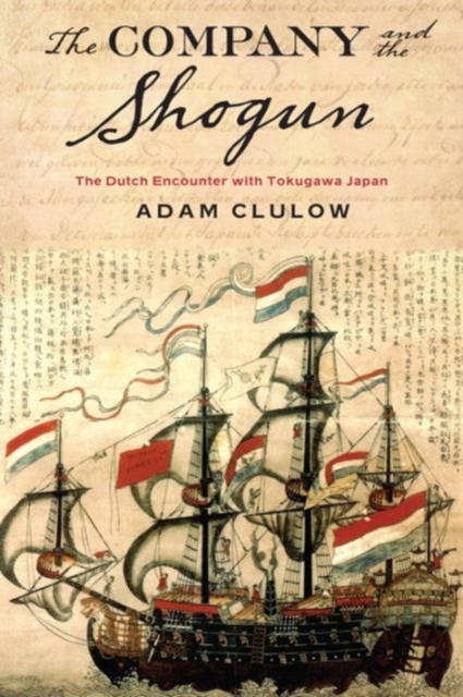 The Company and the Shogun : The Dutch Encounter with Tokugawa Japan, Paperback / softback Book