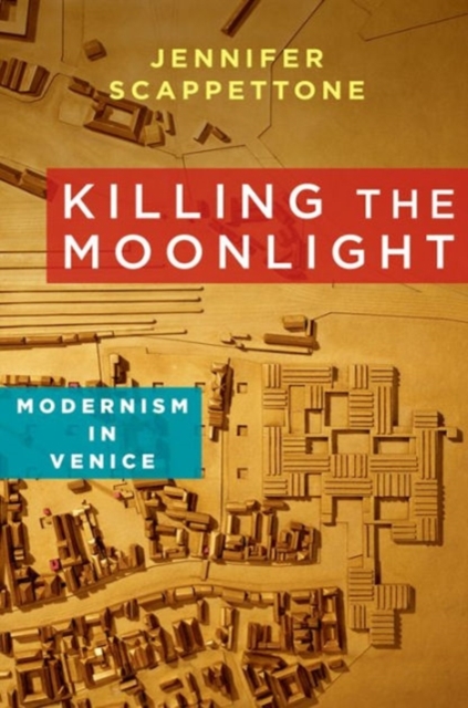 Killing the Moonlight : Modernism in Venice, Hardback Book