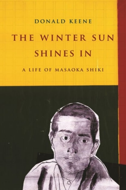 The Winter Sun Shines In : A Life of Masaoka Shiki, Hardback Book