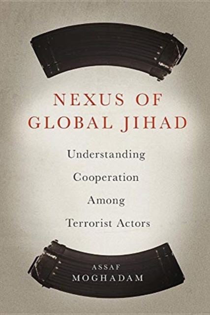 Nexus of Global Jihad : Understanding Cooperation Among Terrorist Actors, Paperback / softback Book