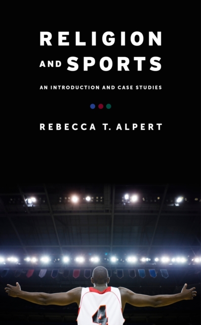 Religion and Sports : An Introduction and Case Studies, Paperback / softback Book