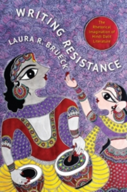 Writing Resistance : The Rhetorical Imagination of Hindi Dalit Literature, Paperback / softback Book