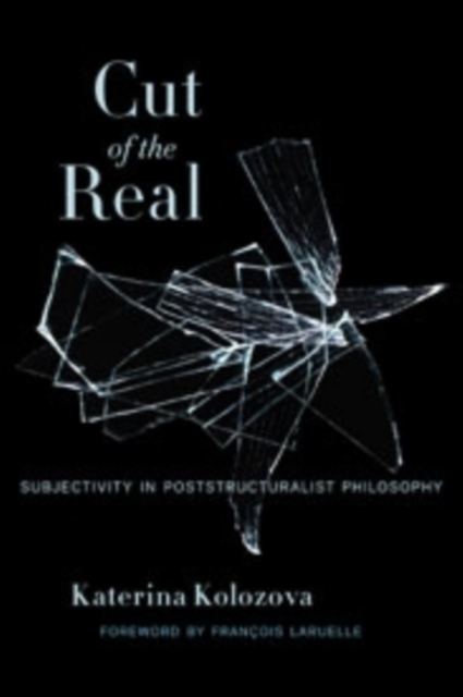 Cut of the Real : Subjectivity in Poststructuralist Philosophy, Hardback Book