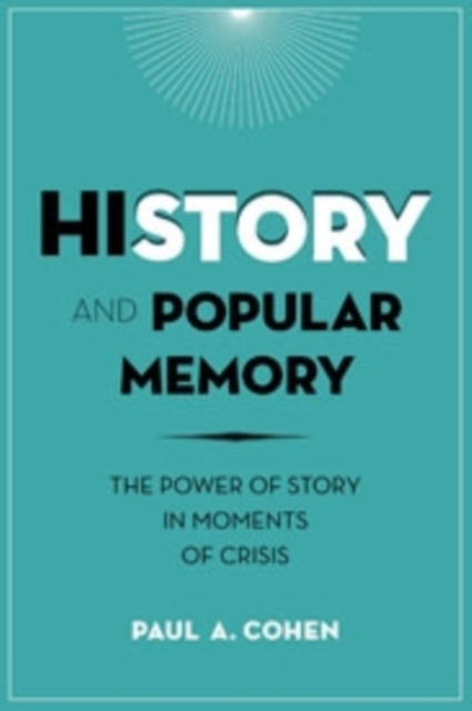 History and Popular Memory : The Power of Story in Moments of Crisis, Hardback Book