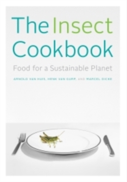 The Insect Cookbook : Food for a Sustainable Planet, Hardback Book
