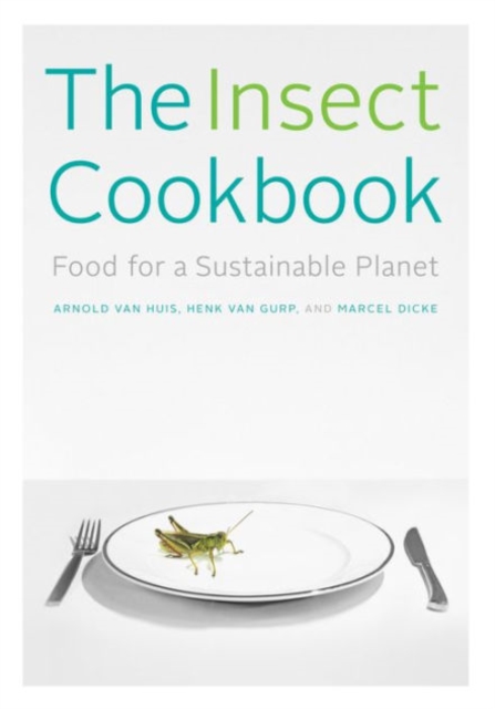 The Insect Cookbook : Food for a Sustainable Planet, Paperback / softback Book
