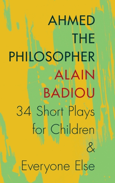 Ahmed the Philosopher : Thirty-Four Short Plays for Children and Everyone Else, Hardback Book