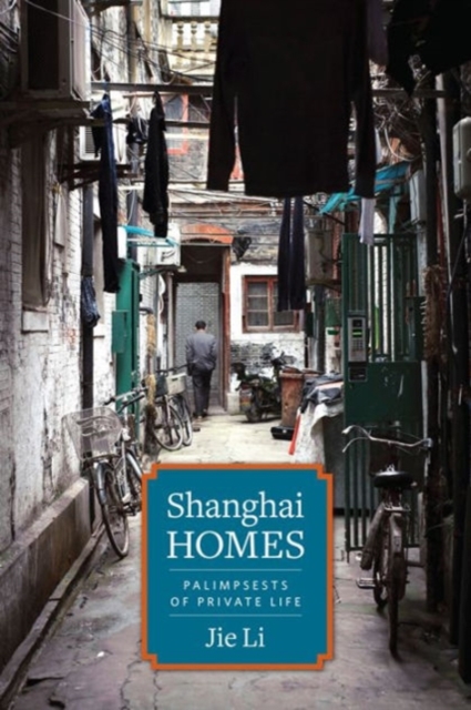 Shanghai Homes : Palimpsests of Private Life, Hardback Book